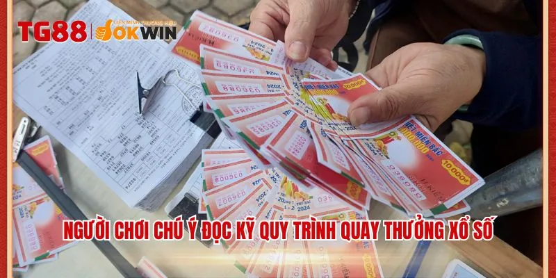 Người chơi chú ý đọc kỹ quy trình quay thưởng xổ số